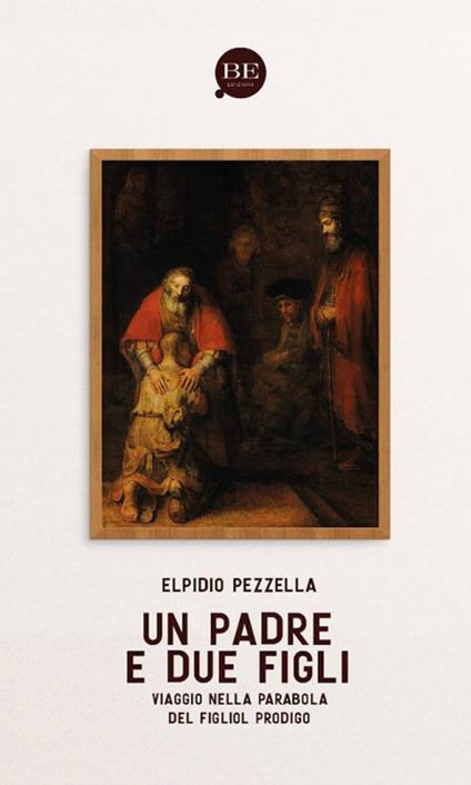 Un Padre e due figli. Viaggio nella parabola del figliol prodigo - Elpidio Pezzella - copertina