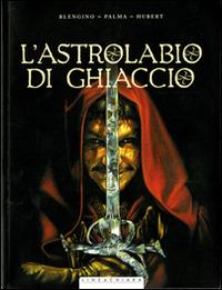 L' astrolabio di ghiaccio - Luca Blengino,Antonio Palma,Hubert - copertina