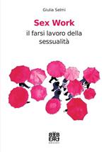 Sex work. Il farsi lavoro della sessualità