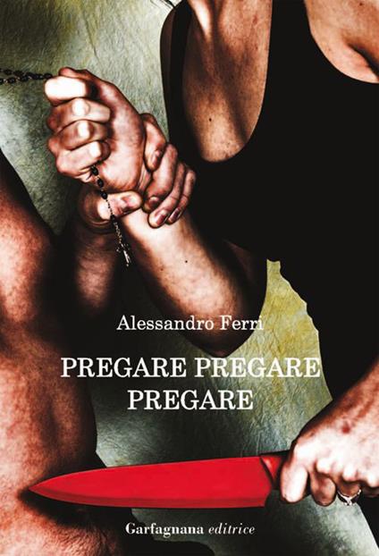 Pregare, pregare, pregare - Alessandro Ferri - copertina