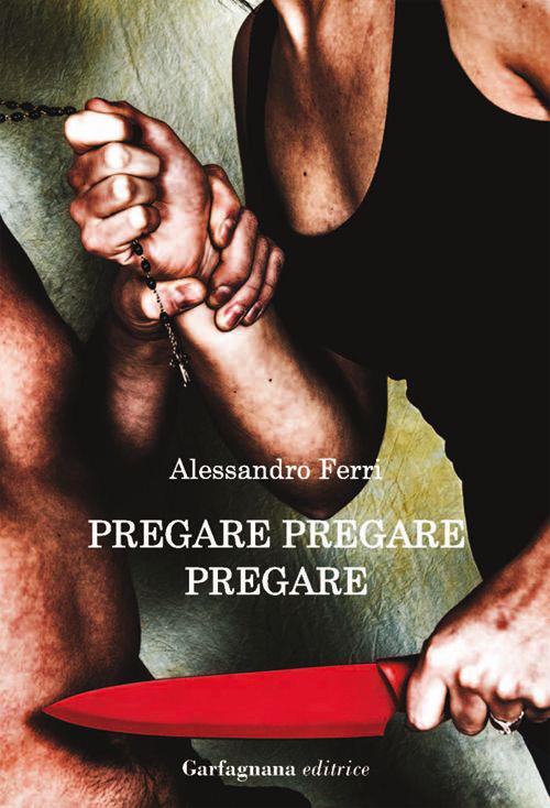 Pregare, pregare, pregare - Alessandro Ferri - copertina