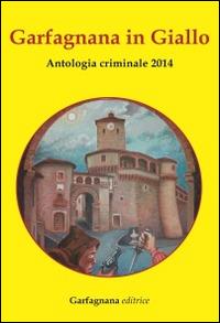 Garfagnana in giallo. Antologia criminale 2014 - copertina