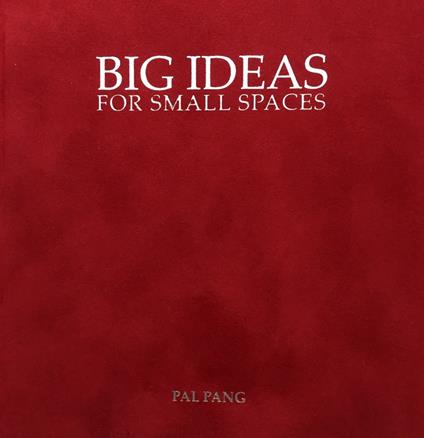Big ideas for small spaces-Grandi progetti per piccolo spazi. Ediz. bilingue - Pal Pang,Onur Mustak Cobanli,Simone Valsecchi - copertina