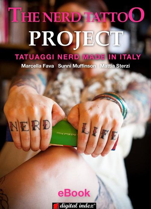 The nerd tattoo project. Tatuaggi nerd made in Italy. Ediz. illustrata - Marcella Fava,Sunni Muffinson,Mattia Sterzi - ebook