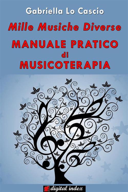 Mille musiche diverse. Manuale pratico di musicoterapia - Gabriella Lo Cascio - ebook