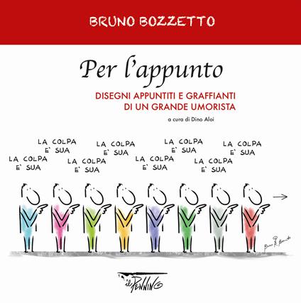 Per l'appunto. Disegni appuntiti e graffianti di un grande umorista. Ediz. illustrata - Bruno Bozzetto - copertina