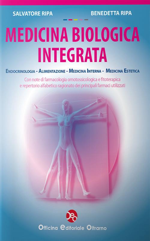 Medicina biologica integrata. Endocrinologia, alimentazione, medicina interna, medicina estetica - Salvatore Ripa,Benedetta Ripa - copertina