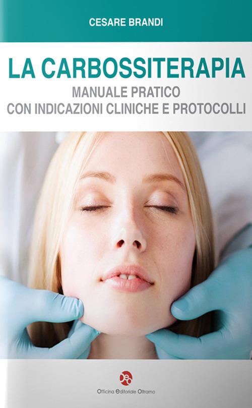 La carbossiterapia. Manuale pratico con indicazioni cliniche e protocolli - Cesare Brandi - copertina