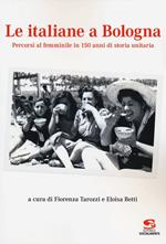 Le italiane a Bologna. Percorsi al femminile in 150 anni di storia unitaria