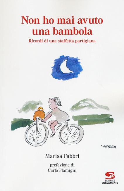 Non ho mai avuto una bambola. Ricordi di una staffetta partigiana. Vol. 1 - Marisa Fabbri - copertina