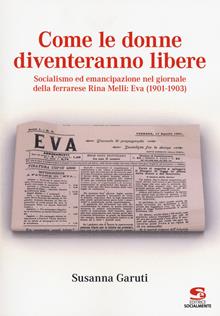 Come le donne diventeranno libere. Socialismo ed emancipazione nel giornale della ferrarese Rina Melli: Eva (1901-1903)