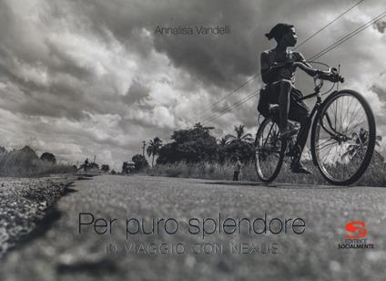Per puro splendore. In viaggio con Nexus. Ediz. a colori - Annalisa Vandelli - copertina