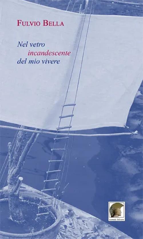 Nel vetro incandescente del mio vivere - Fulvio Bella - copertina