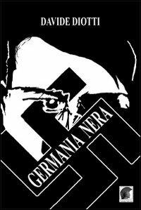 Germania nera. 1940-1945 - Davide Diotti - copertina