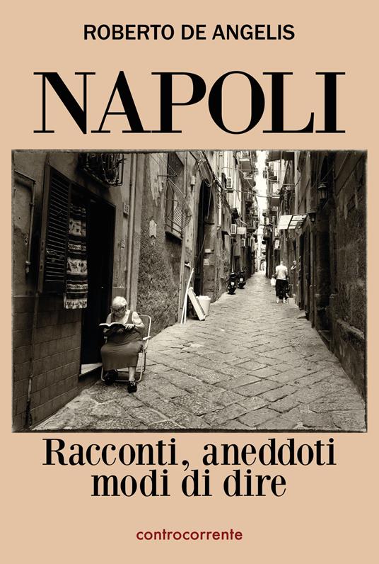 Napoli. Racconti, aneddoti, modi di dire - Roberto De Angelis - copertina