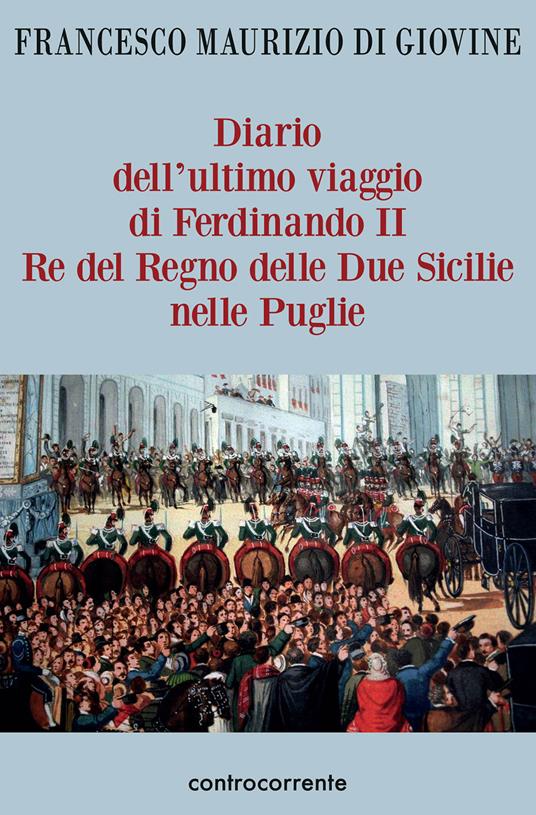 Diario dell'ultimo viaggio di Ferdinando II Re del Regno delle Due Sicilie nelle Puglie - Francesco Maurizio Di Giovine - copertina
