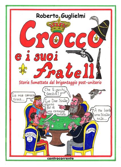 Crocco e i suoi fratelli. Storia fumettata del brigantaggio post-unitario - Roberto Guglielmi - copertina