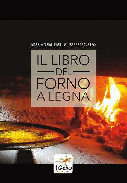 Il libro del forno a legna - Massimo Balleari,Giuseppe Traverso - copertina