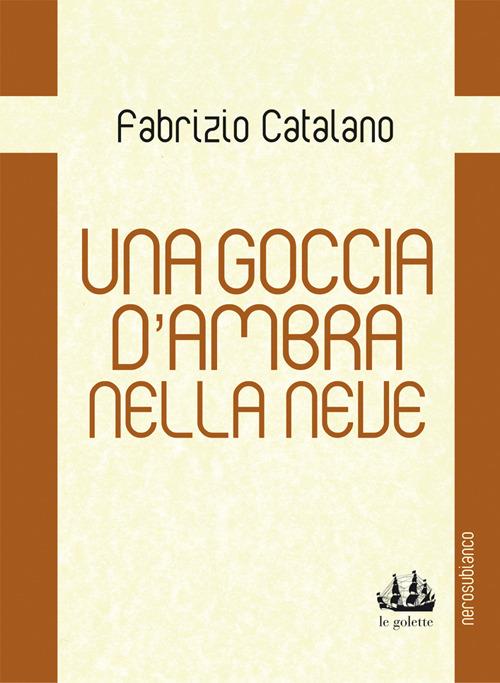 Una goccia d'ambra nella neve - Fabrizio Catalano - copertina