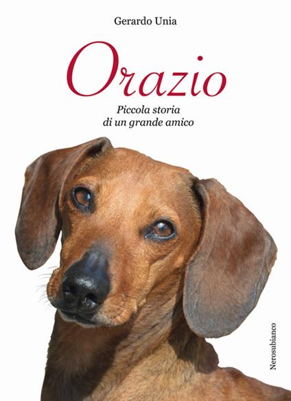 Orazio. Piccola storia di un grande amico - Gerardo Unia - copertina