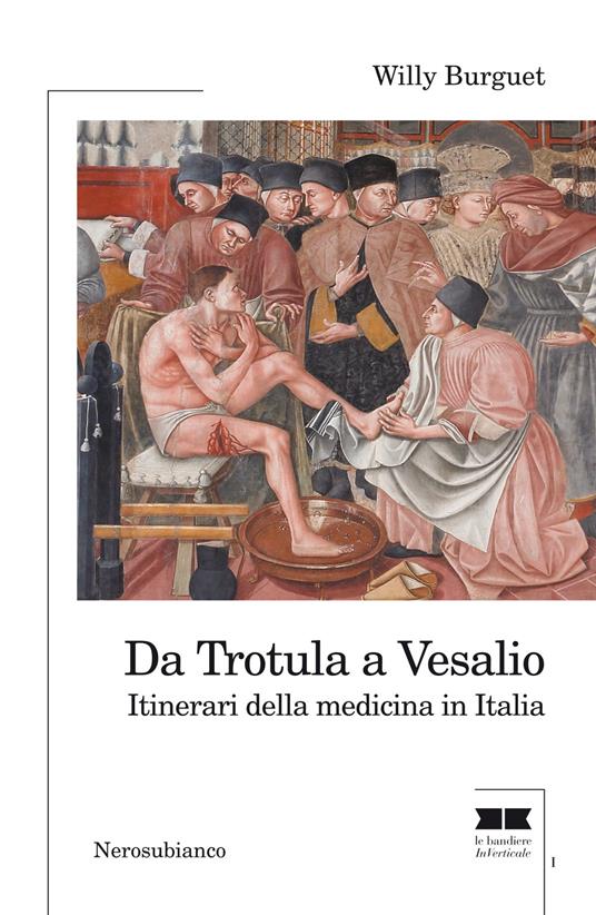 Da Trotula a Vesalio. Itinerari della medicina in Italia - Willy Burguet - copertina