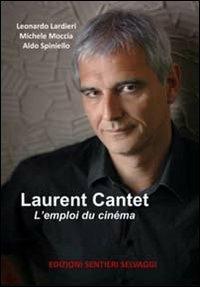 Laurent Cantet. L'emploi du cinéma. Ediz. italiana - Leonardo Lardieri,Michele Moccia,Aldo Spiniello - copertina