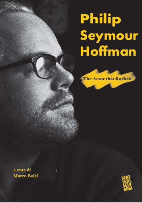 Philip Seymour Hoffman. The actor that rocked - copertina