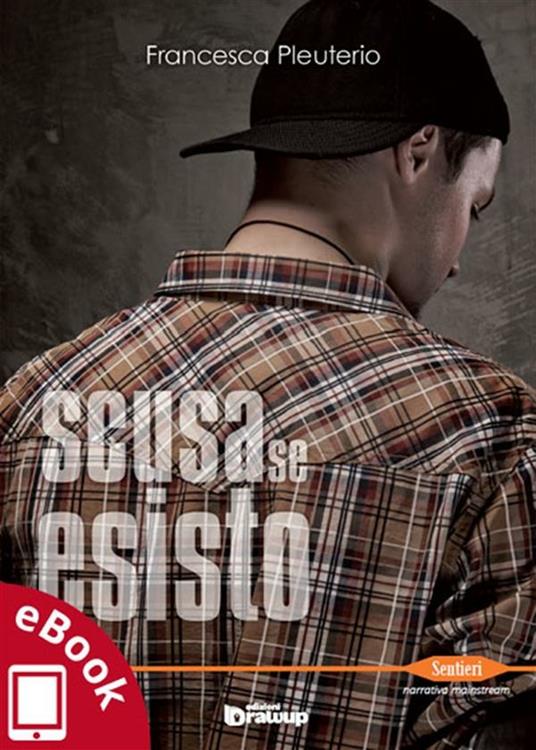 Scusa se esisto - Francesca Pleuterio,A. Vizzino - ebook