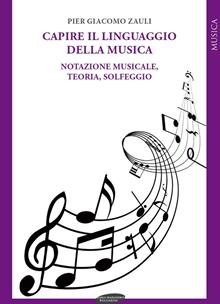 Capire il linguaggio della musica. Notazione musicale, teoria, solfeggio
