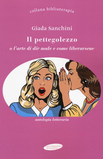 Il pettegolezzo o l'arte del dir male e come liberarsene - Giada Sanchini - copertina