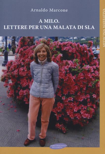 A Milo. Lettere per una malata di Sla - Arnaldo Marcone - copertina