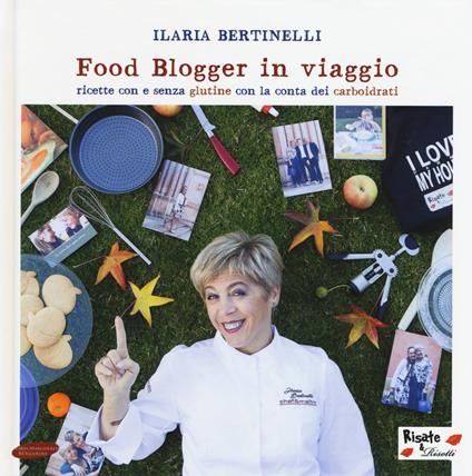 Food blogger in viaggio. Ricette con e senza glutine con la conta dei carboidrati - Ilaria Bertinelli - copertina