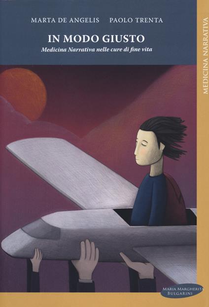 In modo giusto. Medicina narrativa nelle cure di fine vita - M. De Angelis,Paolo Trenta - copertina