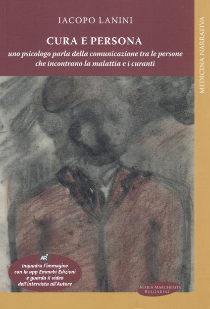 Cura e persona. Uno psicologo parla della comunicazione tra le persone che incontrano la malattia e i curanti - Iacopo Lanini - copertina