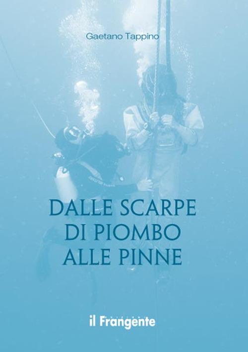 Dalle scarpe di piombo alle pinne - Gaetano Tappino - copertina