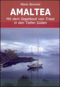 Amaltea mit dem Segelboot von Triest in den Tiefen Süden. Ediz. italiana e tedesca - Mario Bonomi - copertina