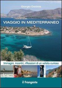 Viaggio in Mediterraneo. Immagini, incontri, riflessioni di un velista curioso. Ediz. illustrata - Giorgio Daidola - copertina