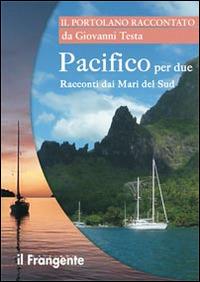 Pacifico per due. Racconti dai mari del sud. Portolano raccontato - Giovanni Testa - copertina