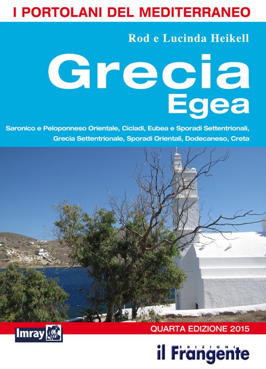 Grecia egea. Saronico e Peloponneso orientale, Cicladi, Eubea e Sporadi settentrionali, Sporadi orientali, Dodecaneso, Creta. Portolano del Mediterraneo - Rod Heikell,Lucinda Heikell - copertina