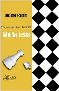 Giù la testa. Vita dura per Nini Santagata - Luciano Scateni - copertina