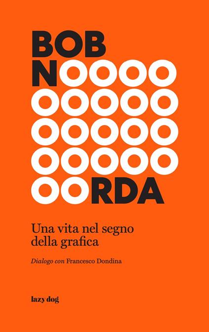 Bob Noorda. Una vita nel segno della grafica - Francesco Dondina - copertina