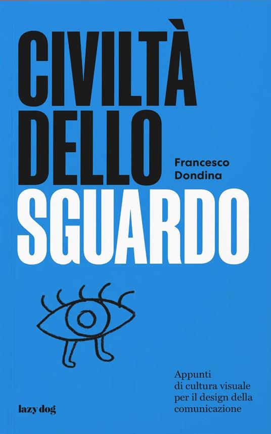 Civiltà dello sguardo. Appunti di cultura visuale per il design della comunicazione - Francesco Dondina - copertina