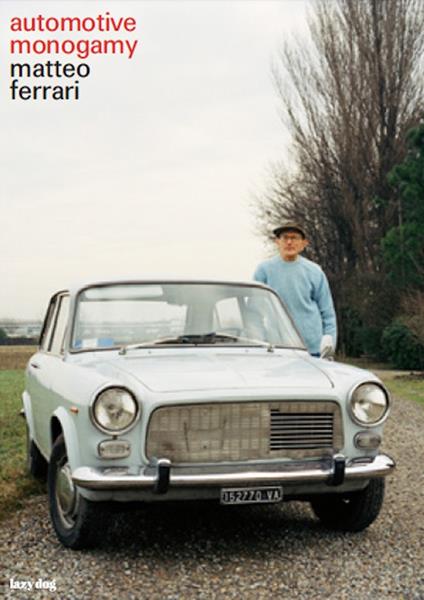 Automotive monogamy. Ediz. italiana e inglese - Matteo Ferrari - copertina