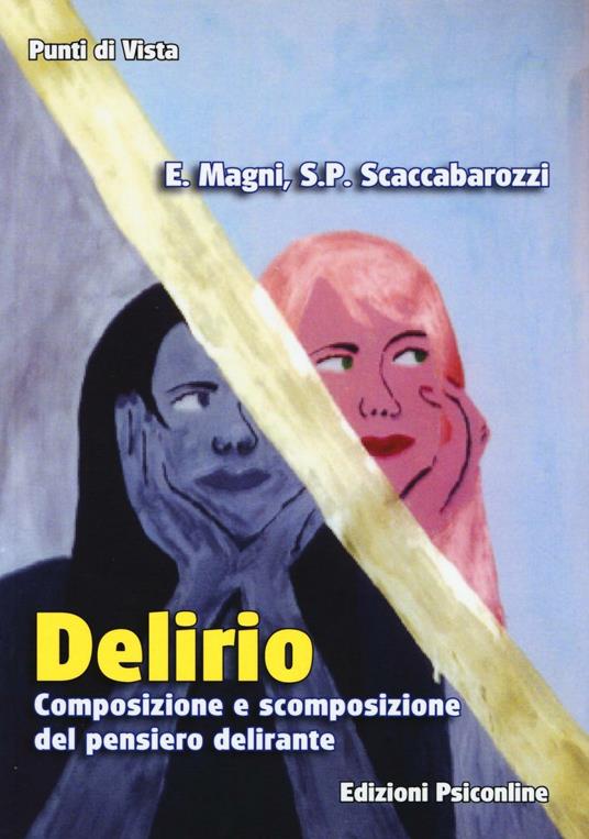 Delirio. Composizione e scomposizione del pensiero delirante - Enrico Magni,Simon P. Scaccabarozzi - copertina