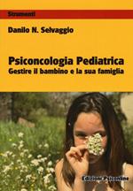 Psiconcologia pediatrica. Gestire il bambino e la sua famiglia