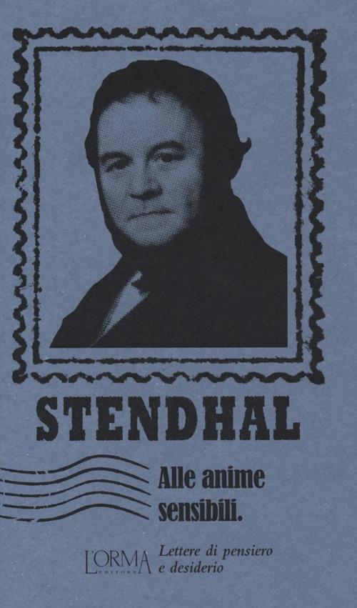 Alle anime sensibili. Lettere di pensiero e desiderio - Stendhal - copertina