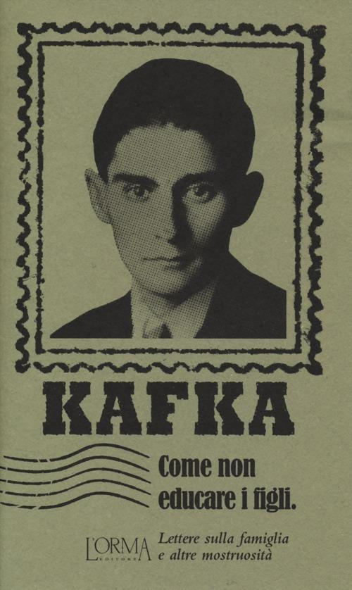 Come non educare i figli. Lettere sulla famiglia e altre mostruosità - Franz Kafka - copertina