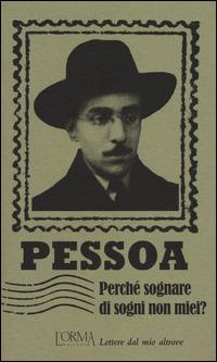 Perché sognare di sogni non miei? Lettere dal mio altrove - Fernando Pessoa - copertina