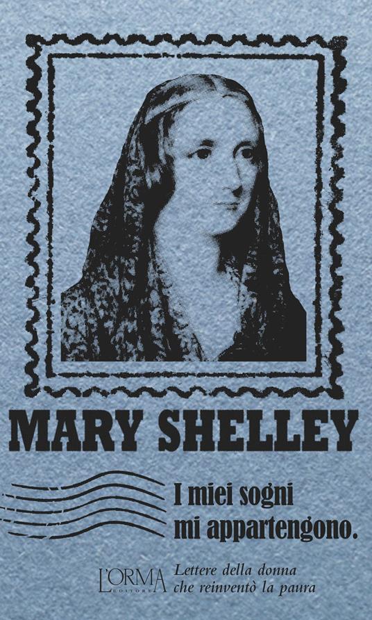 I miei sogni mi appartengono. Lettere della donna che reinventò la paura - Mary Shelley - copertina