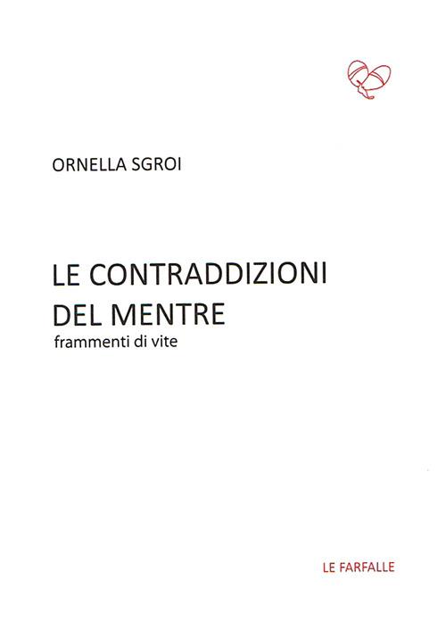 Le contraddizioni del mentre. Frammenti di vite - Ornella Sgroi - copertina